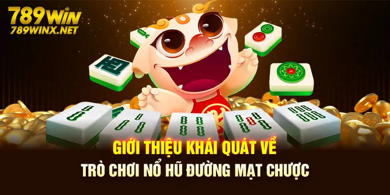 Giới thiệu khái quát về trò chơi Nổ hũ đường mạt chược
